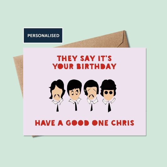 Funny The Beatles Birthday card - Personalised Beatles card -  They Say it's your Birthday Beatles - Birthday card For Him or Her