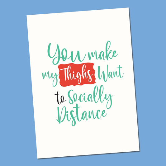 Funny Valentines card - You make my thighs want to socially distance - Rude Valentines card for husband, boyfriend, Girlfriend, Wife