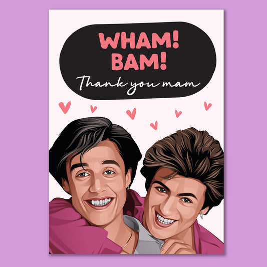 Funny Mothers day card, George Michael, wham, Mu, Wham Birthday Card, Wham Bam thank you Mam, Funny wha