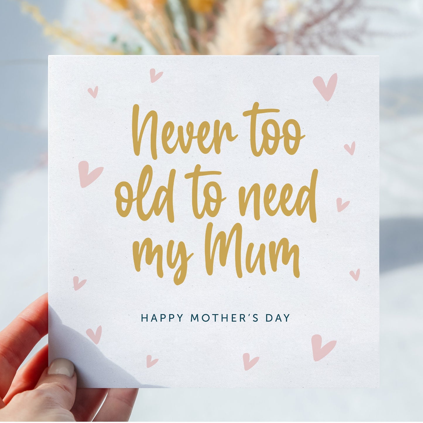 Never Too Old To Need Mum, Mother's Day Card, Mother's Day Gift, Mum Birthday Card, For Her, Mummy