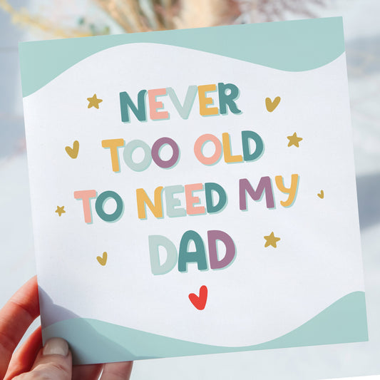 Father's day card, Pastel Never too old to need my Dad, Simple Fathers Day card, Gift, from daughter, son