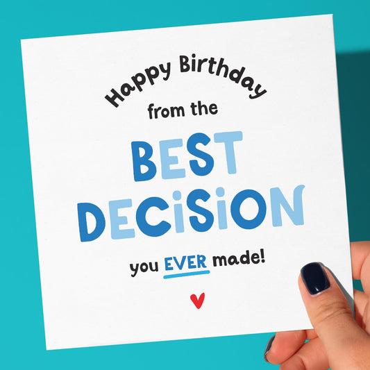 Happy Birthday From The Best Decision You Ever Made - Funny Birthday Card For Boyfriend, Girlfriend, Husband, Wif