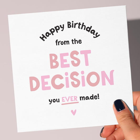 Happy Birthday From The Best Decision You Ever Made - Funny Birthday Card For Boyfriend, Girlfriend, Husband, Wife